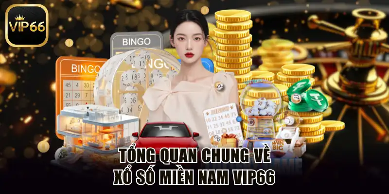 Tổng quan chung về xổ số miền Nam Vip66